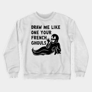 Draw me like one of your French Ghouls Crewneck Sweatshirt